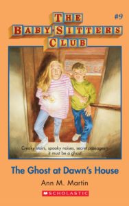 The Baby-Sitters Club #9: The Ghost at Dawn’s House by Ann M. Martin